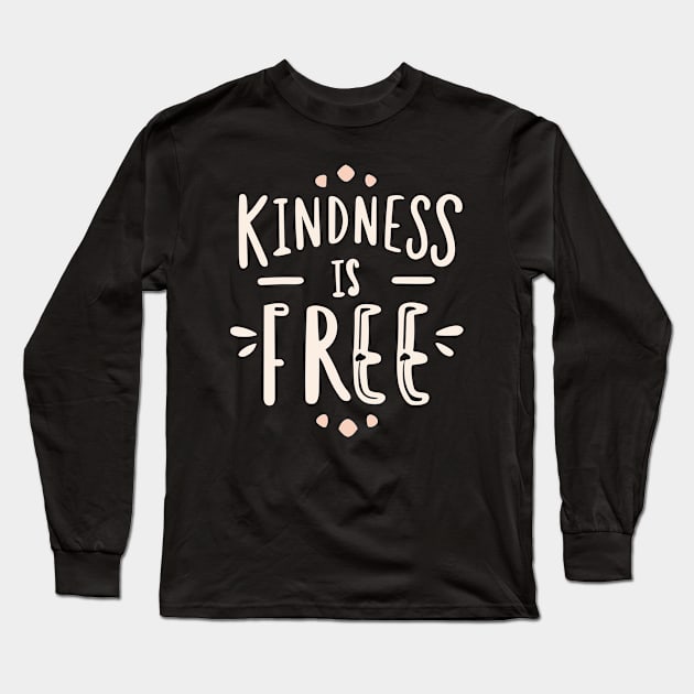 Kindness Is Free Long Sleeve T-Shirt by Art-Jiyuu